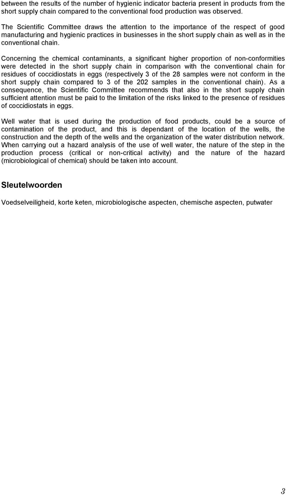 Concerning the chemical contaminants, a significant higher proportion of non-conformities were detected in the short supply chain in comparison with the conventional chain for residues of