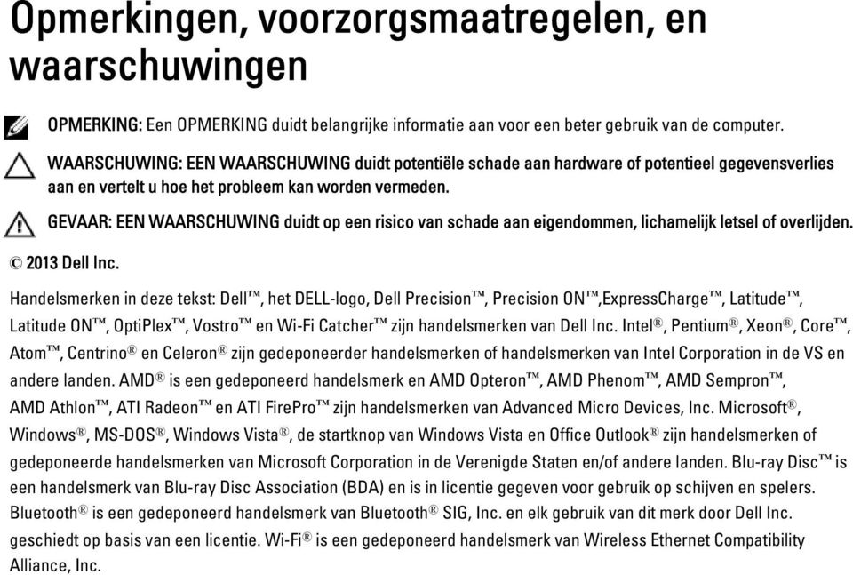 GEVAAR: EEN WAARSCHUWING duidt op een risico van schade aan eigendommen, lichamelijk letsel of overlijden. 2013 Dell Inc.