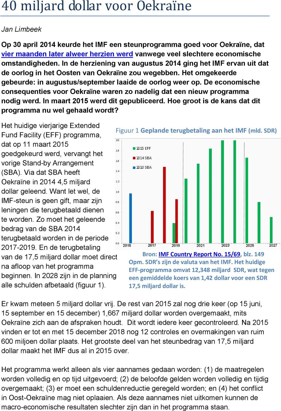 Het omgekeerde gebeurde: in augustus/september laaide de oorlog weer op. De economische consequenties voor Oekraïne waren zo nadelig dat een nieuw programma nodig werd.