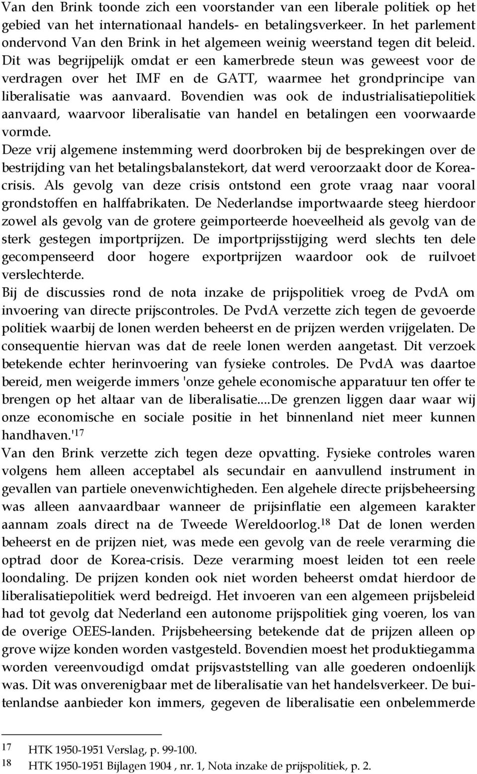 Dit was begrijpelijk omdat er een kamerbrede steun was geweest voor de verdragen over het IMF en de GATT, waarmee het grondprincipe van liberalisatie was aanvaard.