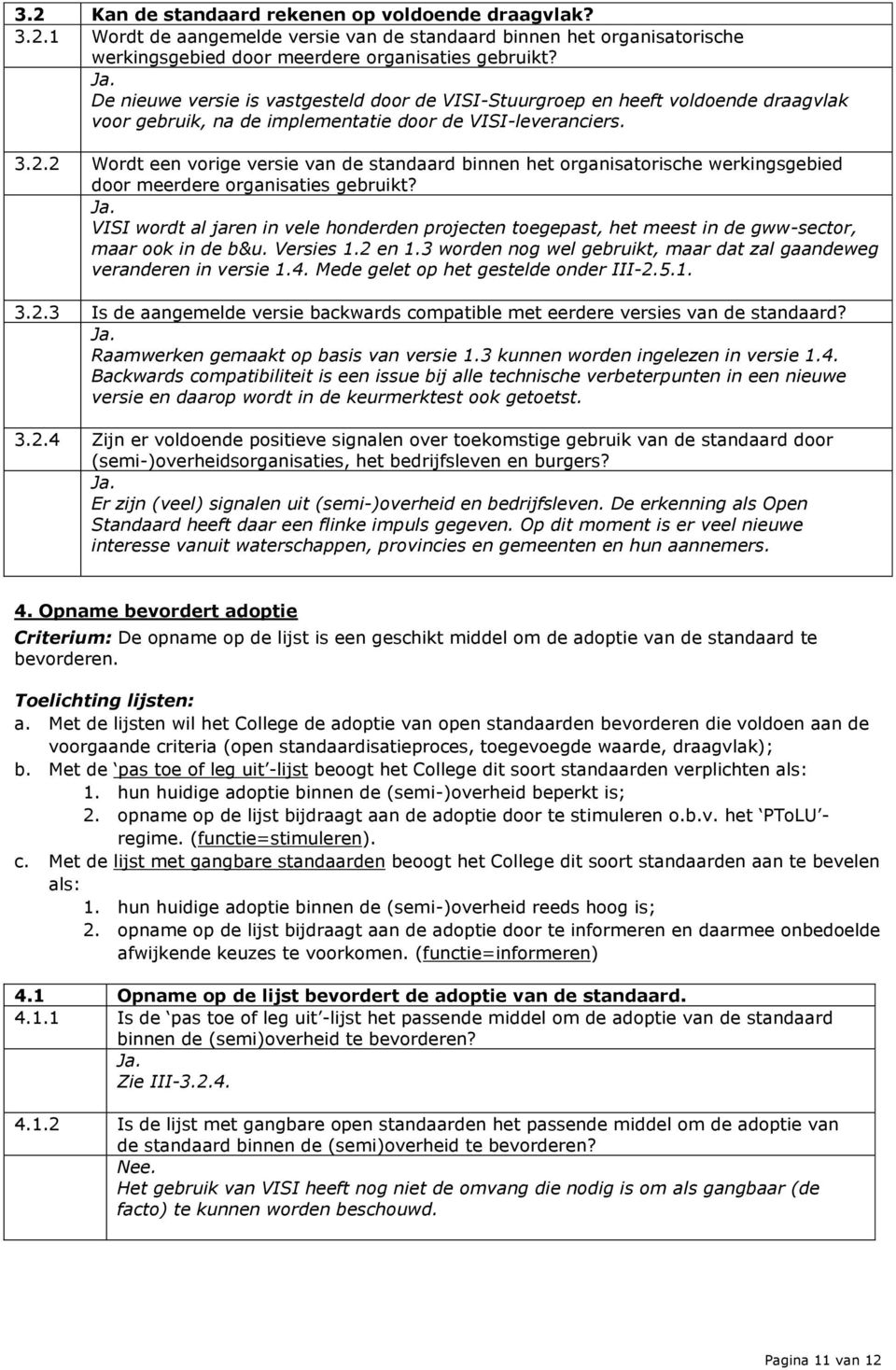 2 Wordt een vorige versie van de standaard binnen het organisatorische werkingsgebied door meerdere organisaties gebruikt?