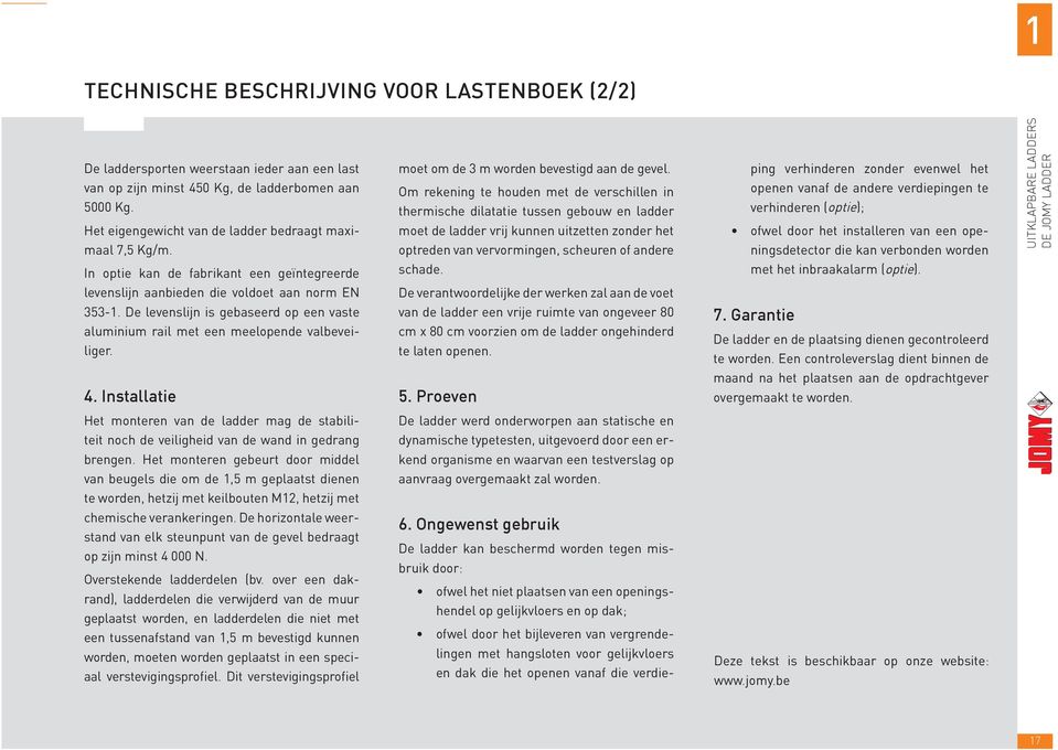 Om rekening te houden met de verschillen in thermische dilatatie tussen gebouw en ladder moet de ladder vrij kunnen uitzetten zonder het optreden van vervormingen, scheuren of andere ping verhinderen