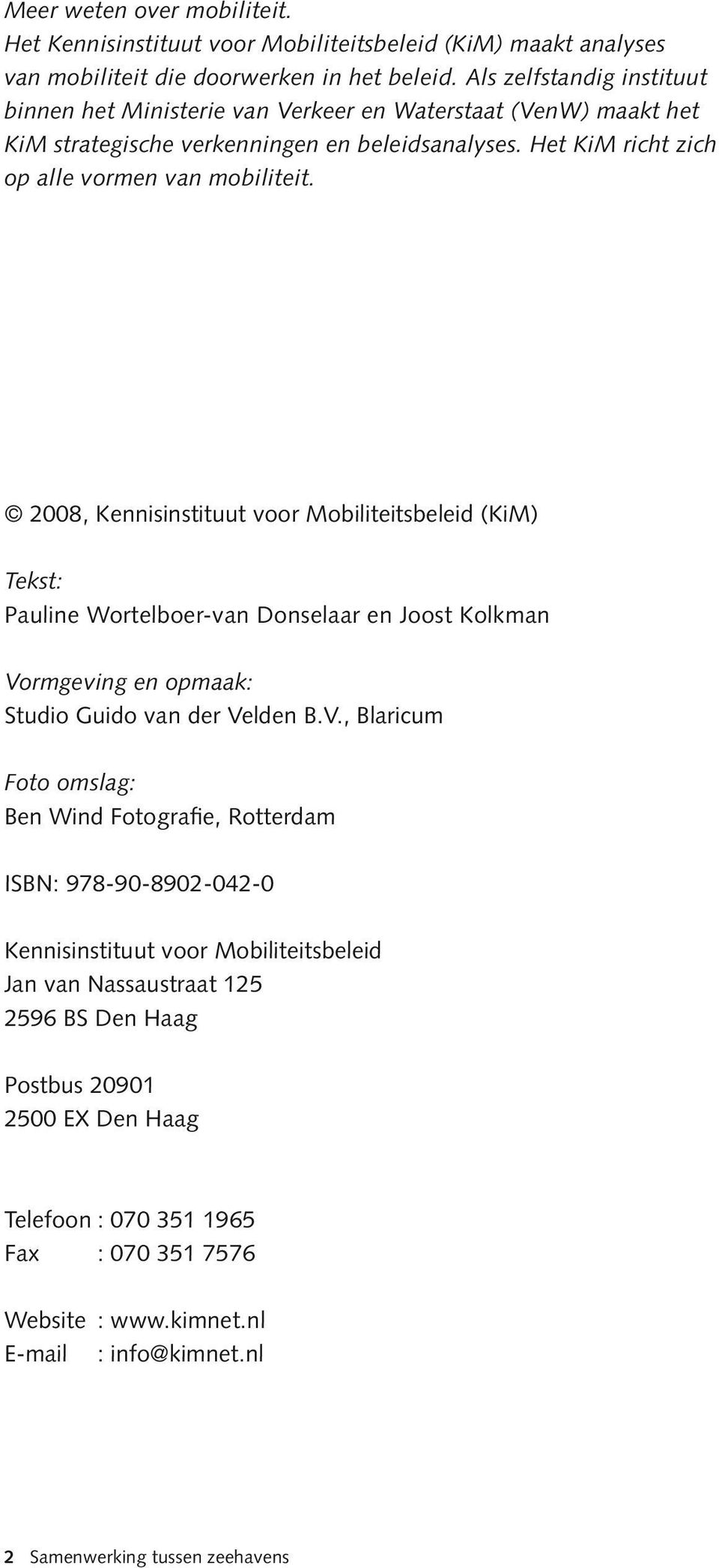 2008, Kennisinstituut voor Mobiliteitsbeleid (KiM) Tekst: Pauline Wortelboer-van Donselaar en Joost Kolkman Vo