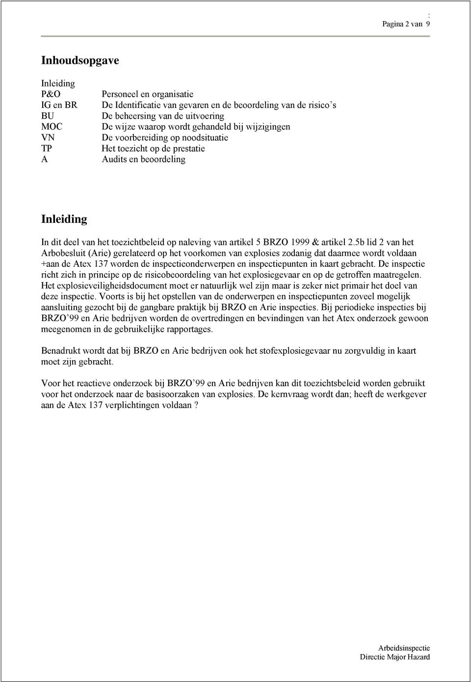 5b lid 2 van het Arbbesluit (Arie) gerelateerd p het vrkmen van explsies zdanig dat daarmee wrdt vldaan +aan de Atex 137 wrden de inspectienderwerpen en inspectiepunten in kaart gebracht.