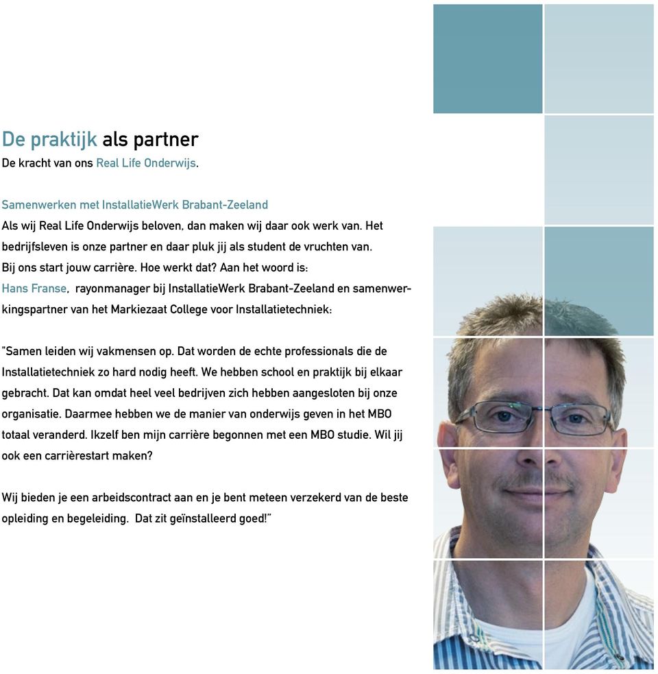 Aan het woord is: Hans Franse, rayonmanager bij InstallatieWerk Brabant-Zeeland en samenwerkingspartner van het Markiezaat College voor Installatietechniek: "Samen leiden wij vakmensen op.