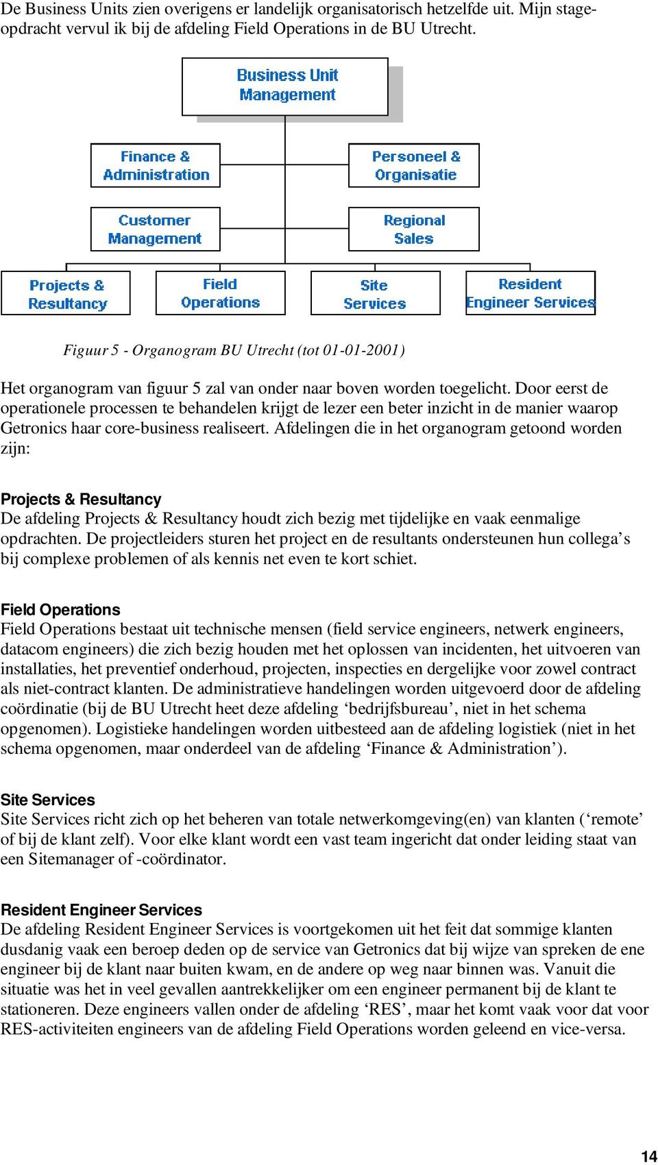 Door eerst de operationele processen te behandelen krijgt de lezer een beter inzicht in de manier waarop Getronics haar core-business realiseert.