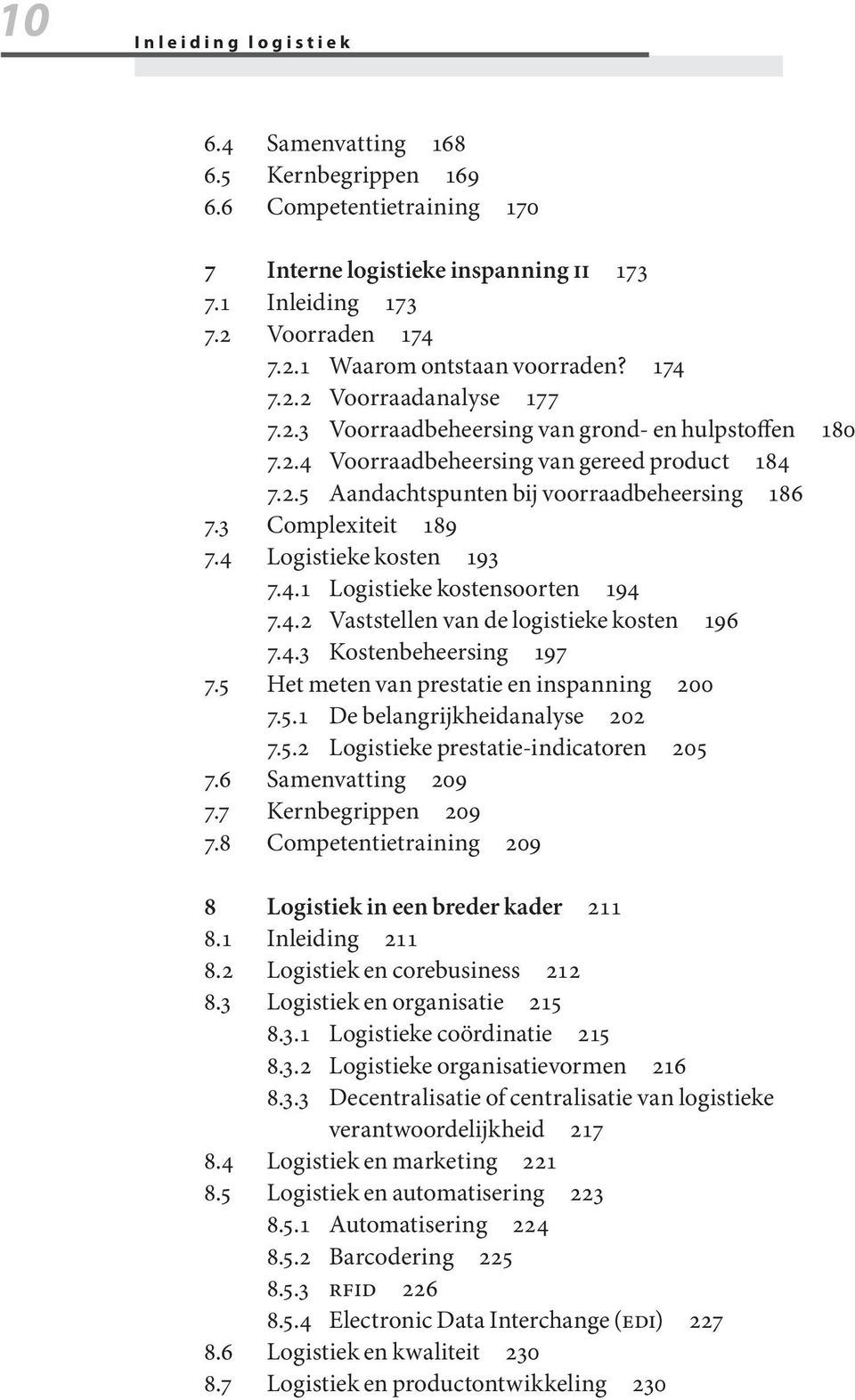 3 Complexiteit 189 7.4 Logistieke kosten 193 7.4.1 Logistieke kostensoorten 194 7.4.2 Vaststellen van de logistieke kosten 196 7.4.3 Kostenbeheersing 197 7.