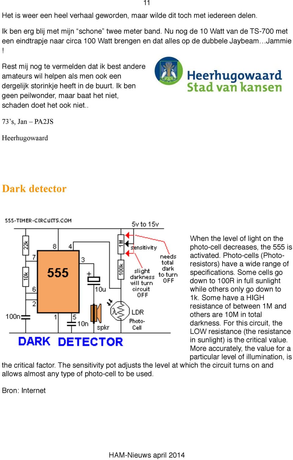 Rest mij nog te vermelden dat ik best andere amateurs wil helpen als men ook een dergelijk storinkje heeft in de buurt. Ik ben geen peilwonder, maar baat het niet, schaden doet het ook niet.