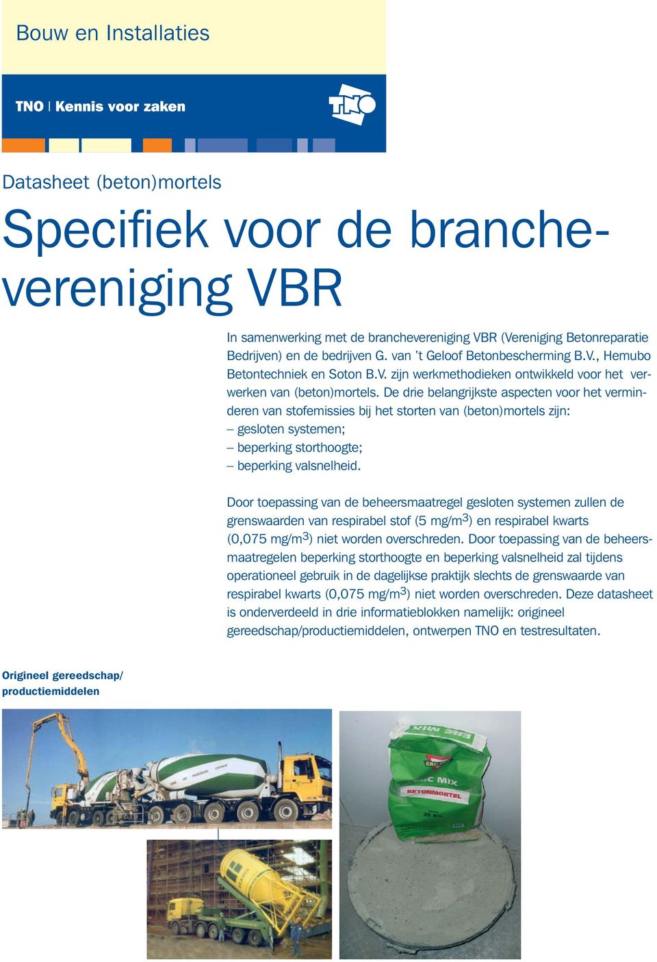 De drie belangrijkste aspecten voor het verminderen van stofemissies bij het storten van (beton)mortels zijn: gesloten systemen; beperking storthoogte; beperking valsnelheid.