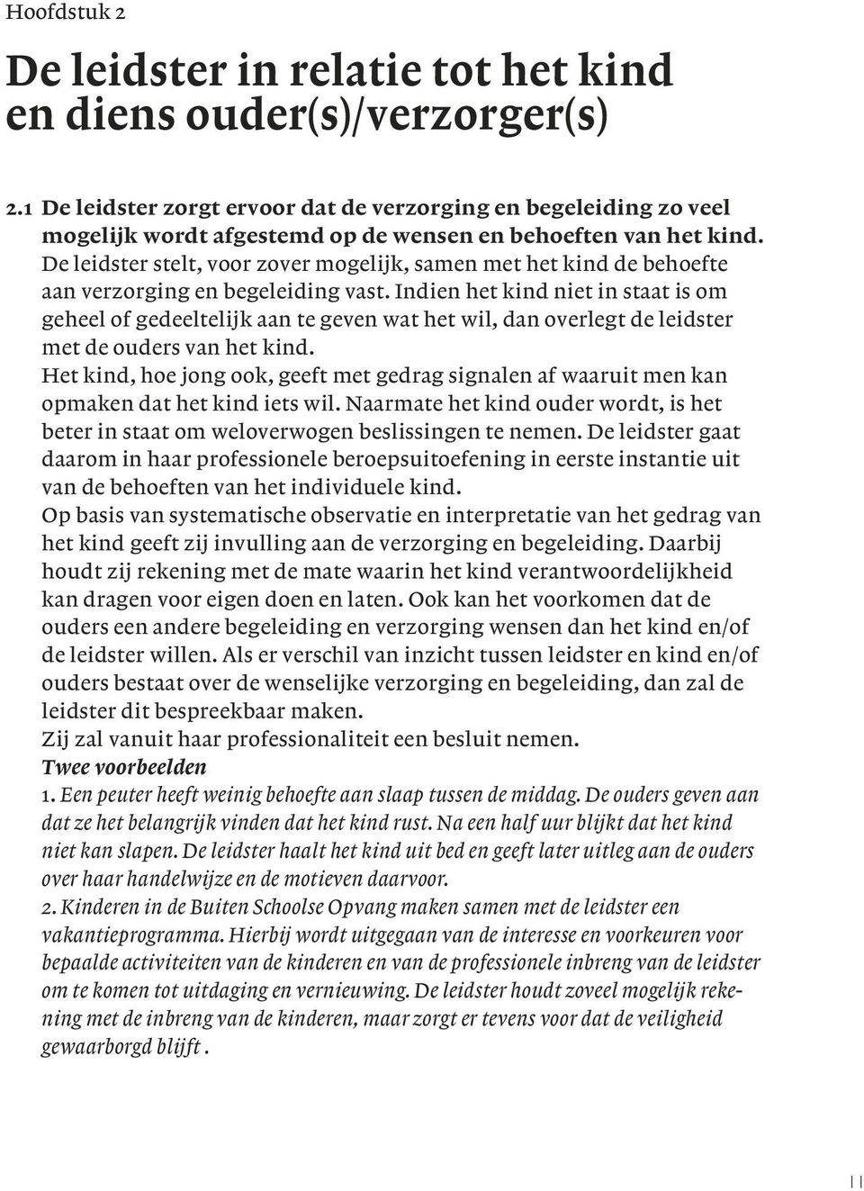 De leidster stelt, voor zover mogelijk, samen met het kind de behoefte aan verzorging en begeleiding vast.