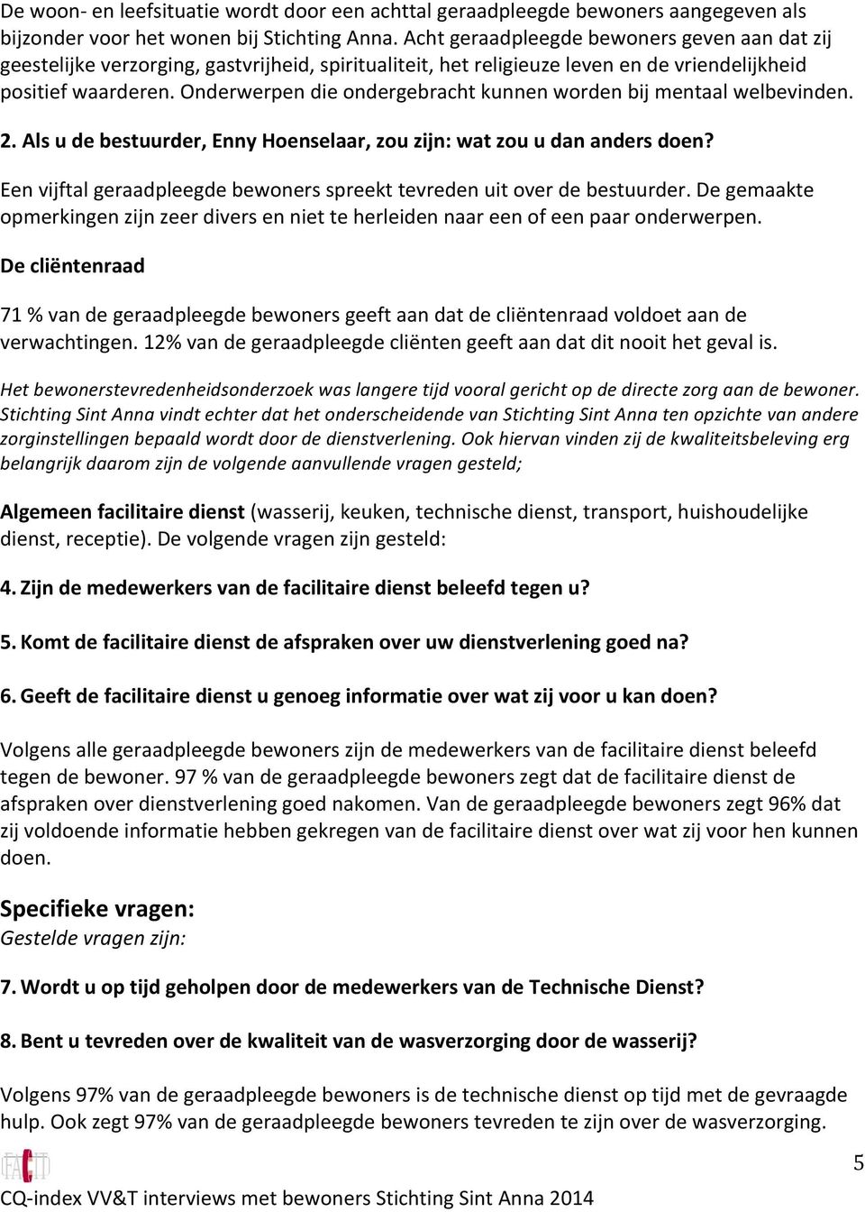 Onderwerpen die ondergebracht kunnen worden bij mentaal welbevinden. 2. Als u de bestuurder, Enny Hoenselaar, zou zijn: wat zou u dan anders doen?