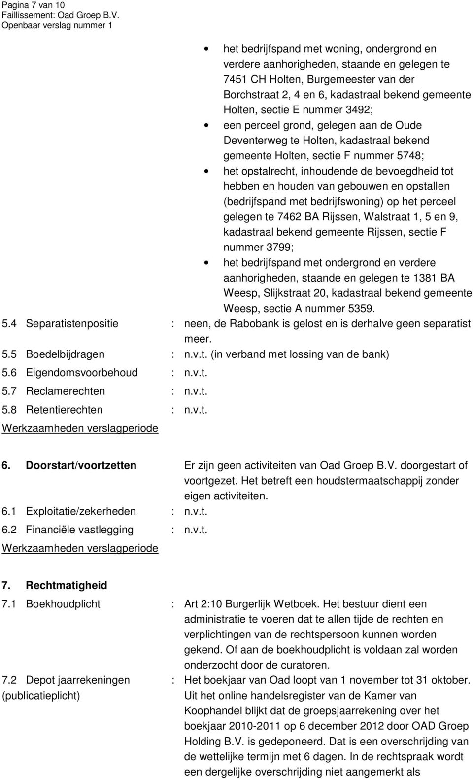 houden van gebouwen en opstallen (bedrijfspand met bedrijfswoning) op het perceel gelegen te 7462 BA Rijssen, Walstraat 1, 5 en 9, kadastraal bekend gemeente Rijssen, sectie F nummer 3799; het