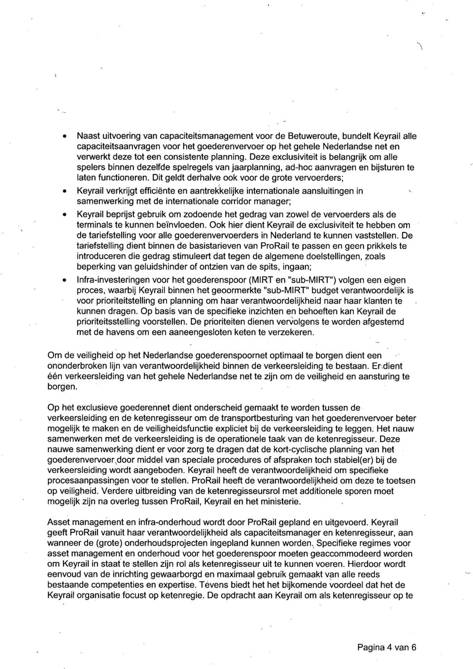 Dit geldt derhalve ook voor de grote vervoerders; Keyrail verkrijgt efficiënte en aantrekkelijke internationale aansluitingen in samenwerking met de internationale corridor manager; Keyrail beprijst