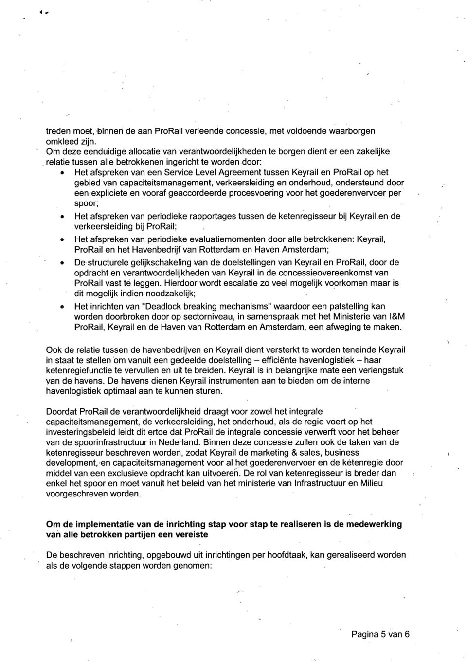 Keyrail en ProRail op het gebied van capaciteitsmanagement, verkeersleiding en onderhoud, ondersteund door een expliciete en vooraf geaccordeerde procesvoering voor het goederenvervoer per spoor; Het