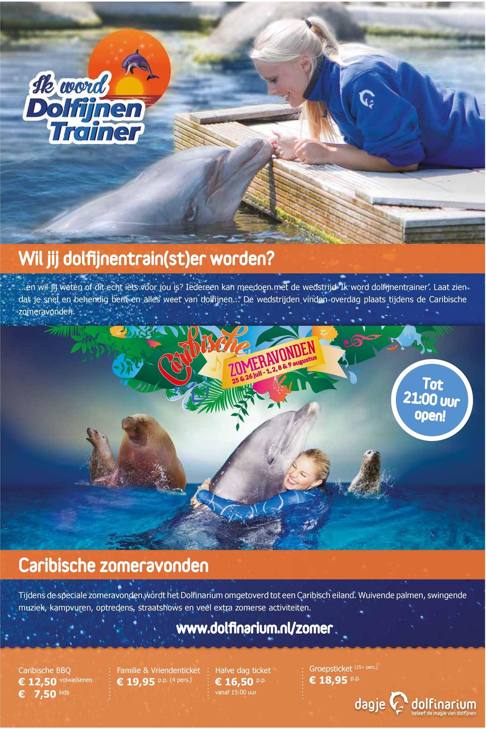 Caribische zomeravonden Tijdens de speciale zomeravonden wordt het Dolfinarium omgetoverd tot een Caribisch eiland.