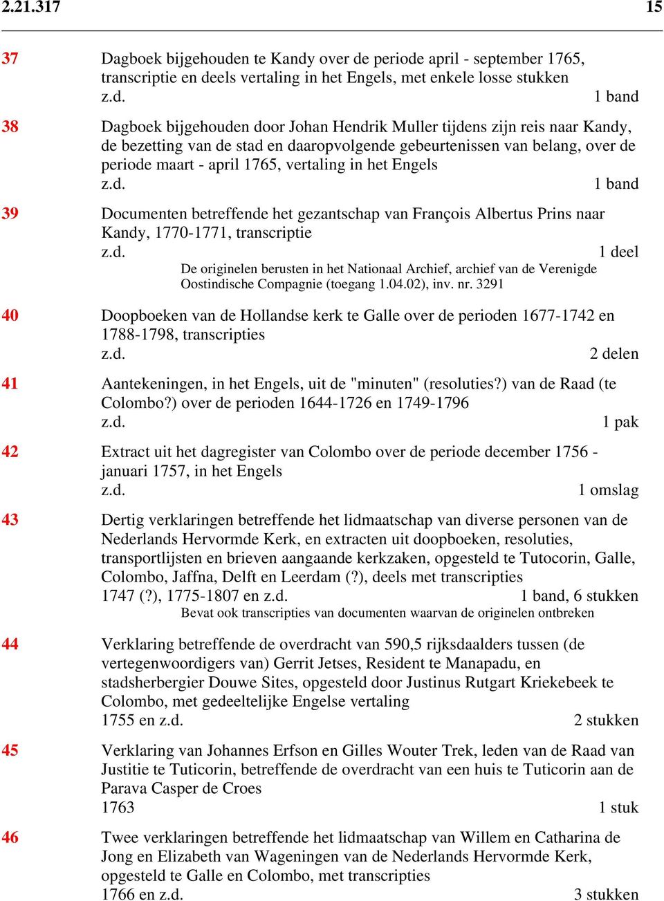 betreffende het gezantschap van François Albertus Prins naar Kandy, 1770-1771, transcriptie 1 deel De originelen berusten in het Nationaal Archief, archief van de Verenigde Oostindische Compagnie