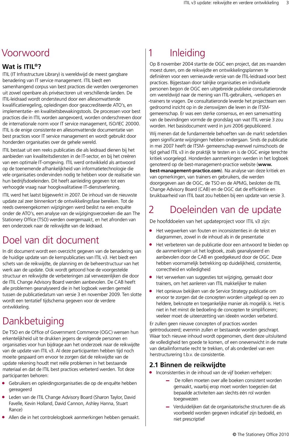 De ITIL-leidraad wordt ondersteund door een allesomvattende kwalificatieregeling, opleidingen door geaccrediteerde ATO s, en implementatie- en kwaliteitsbewakingstools.