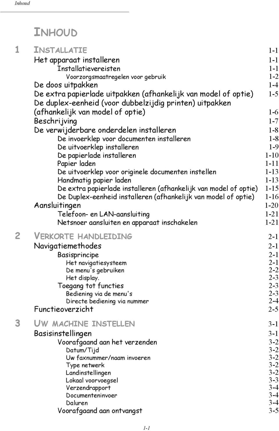 installeren 1-8 De uitvoerklep installeren 1-9 De papierlade installeren 1-10 Papier laden 1-11 De uitvoerklep voor originele documenten instellen 1-13 Handmatig papier laden 1-13 De extra papierlade