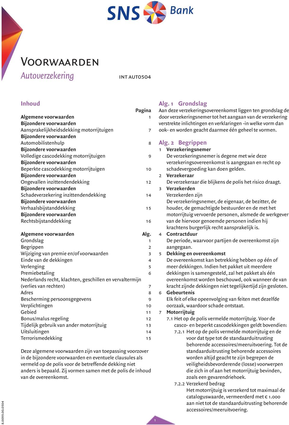 Ongevallen inzittendendekking 12 Schadeverzekering inzittendendekking 14 Verhaalsbijstanddekking 15 Rechtsbijstanddekking 16 Algemene voorwaarden Alg.