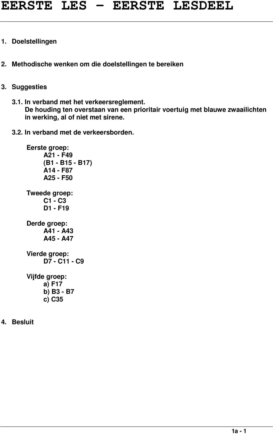 In verband met de verkeersborden.