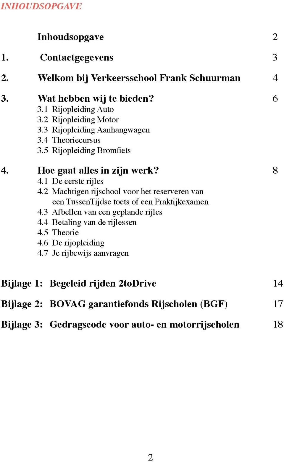 2 Machtigen rijschool voor het reserveren van een TussenTijdse toets of een Praktijkexamen 4.3 Afbellen van een geplande rijles 4.4 Betaling van de rijlessen 4.