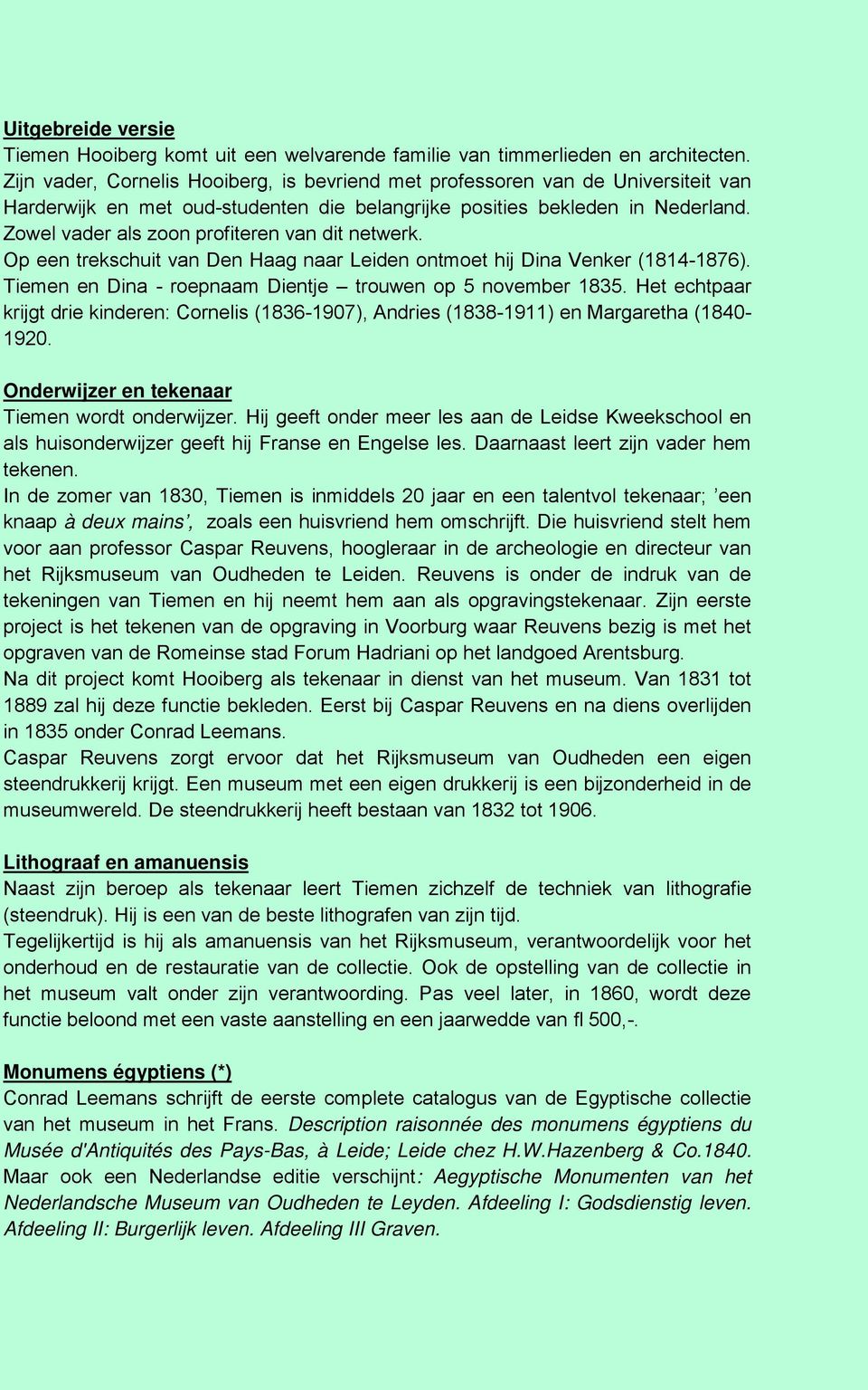 Zowel vader als zoon profiteren van dit netwerk. Op een trekschuit van Den Haag naar Leiden ontmoet hij Dina Venker (1814-1876). Tiemen en Dina - roepnaam Dientje trouwen op 5 november 1835.