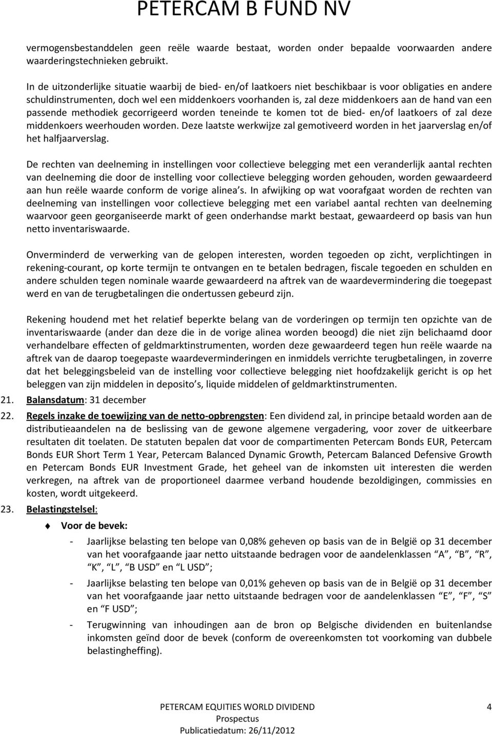 hand van een passende methodiek gecorrigeerd worden teneinde te komen tot de bied- en/of laatkoers of zal deze middenkoers weerhouden worden.