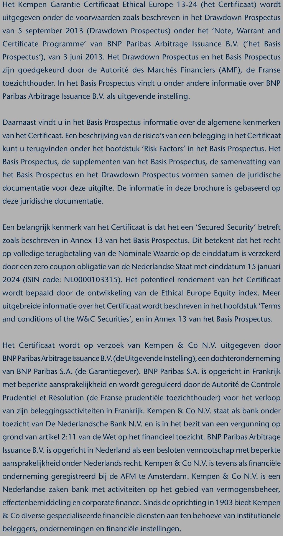 Het Drawdown Prospectus en het Basis Prospectus zijn goedgekeurd door de Autorité des Marchés Financiers (AMF), de Franse toezichthouder.