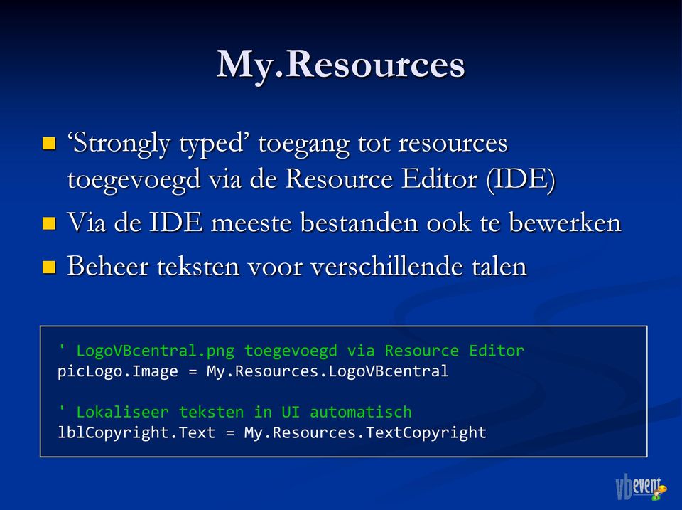 talen ' LogoVBcentral.png toegevoegd via Resource Editor piclogo.image = My.Resources.