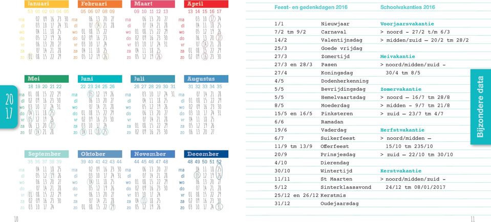 Radan /6 Vaderdag 6/7 Suikerfeest /9 tm /9 Offerfeest /9 Prinsjesdag 4/ Dierendag / Wintertijd / St Maarten 5/ Sinterklaasavond / en / Kerstmis / Oudejaarsdag Schoolvakanties Voorjaarsvakantie >