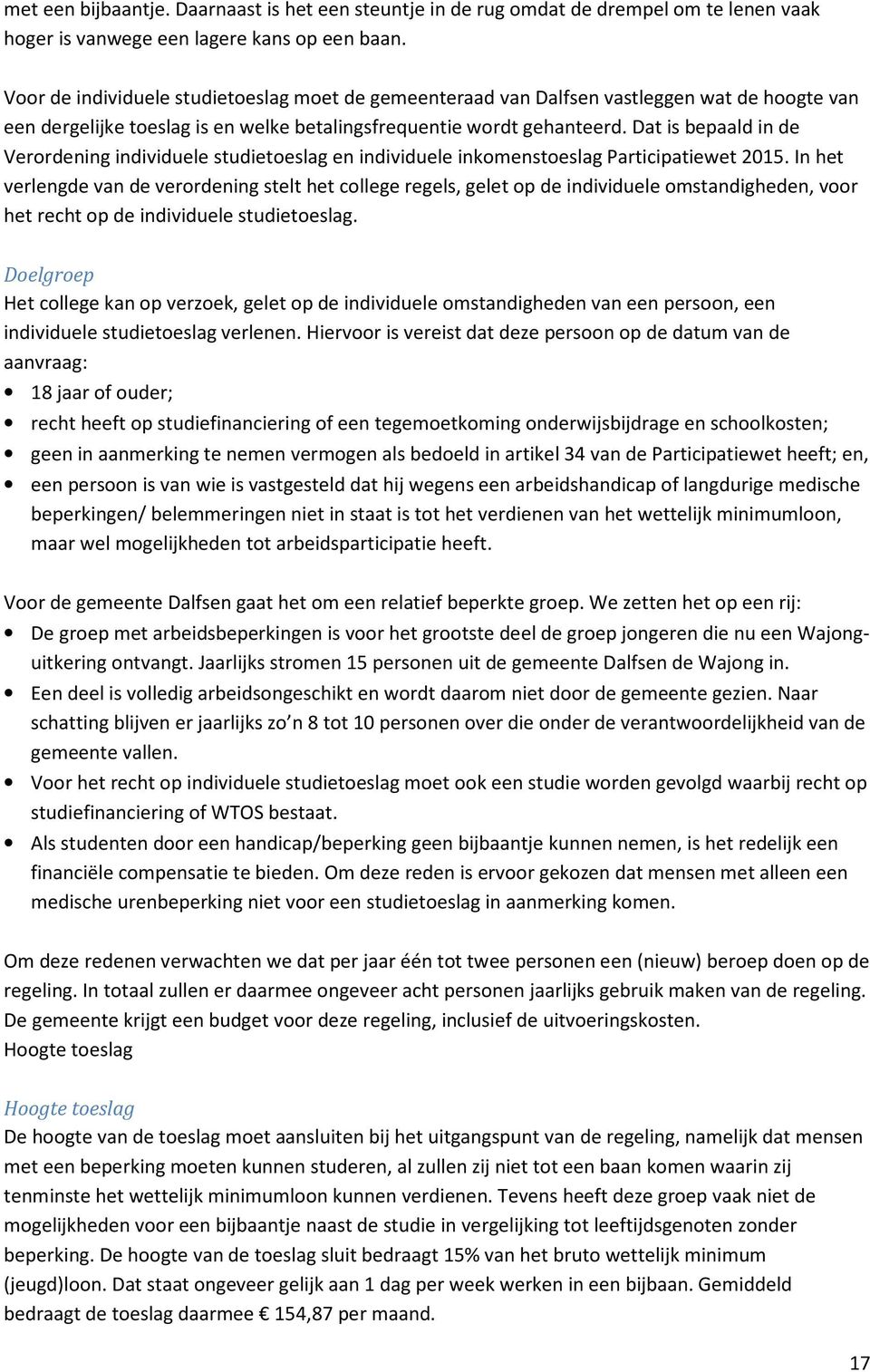 Dat is bepaald in de Verordening individuele studietoeslag en individuele inkomenstoeslag Participatiewet 2015.