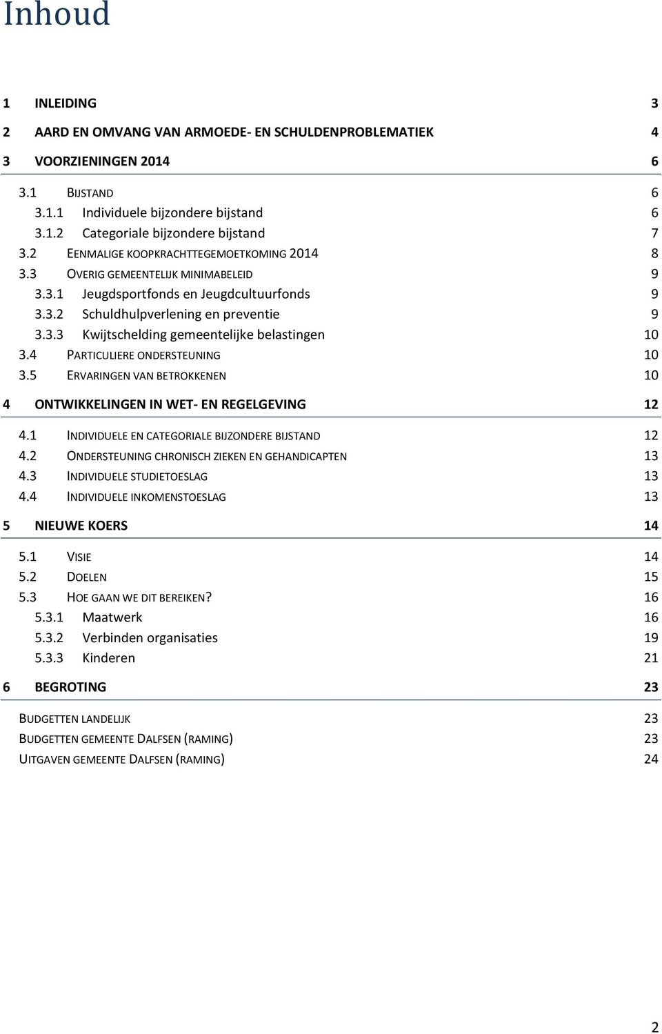 4 PARTICULIERE ONDERSTEUNING 10 3.5 ERVARINGEN VAN BETROKKENEN 10 4 ONTWIKKELINGEN IN WET- EN REGELGEVING 12 4.1 INDIVIDUELE EN CATEGORIALE BIJZONDERE BIJSTAND 12 4.