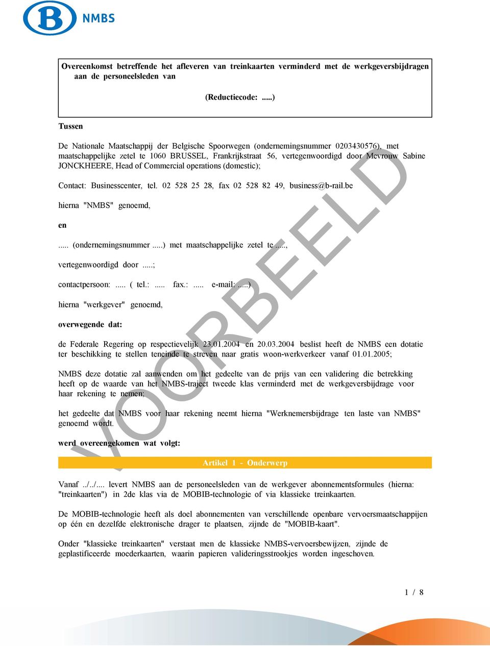 JONCKHEERE, Head of Commercial operations (domestic); Contact: Businesscenter, tel. 02 528 25 28, fax 02 528 82 49, business@b-rail.be hierna "NMBS" genoemd, en... (ondernemingsnummer.