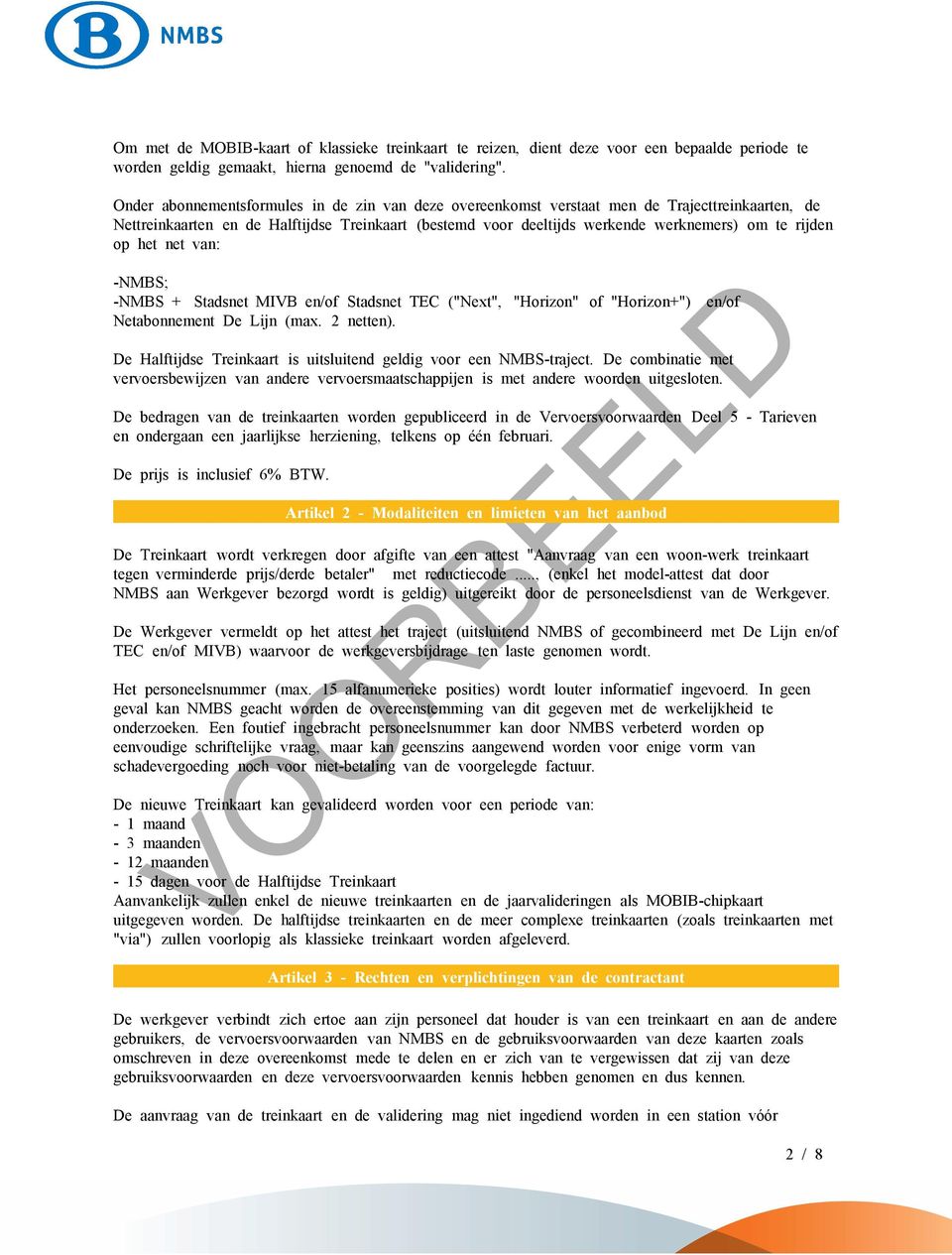 op het net van: -NMBS; -NMBS + Stadsnet MIVB en/of Stadsnet TEC ("Next", "Horizon" of "Horizon+") en/of Netabonnement De Lijn (max. 2 netten).