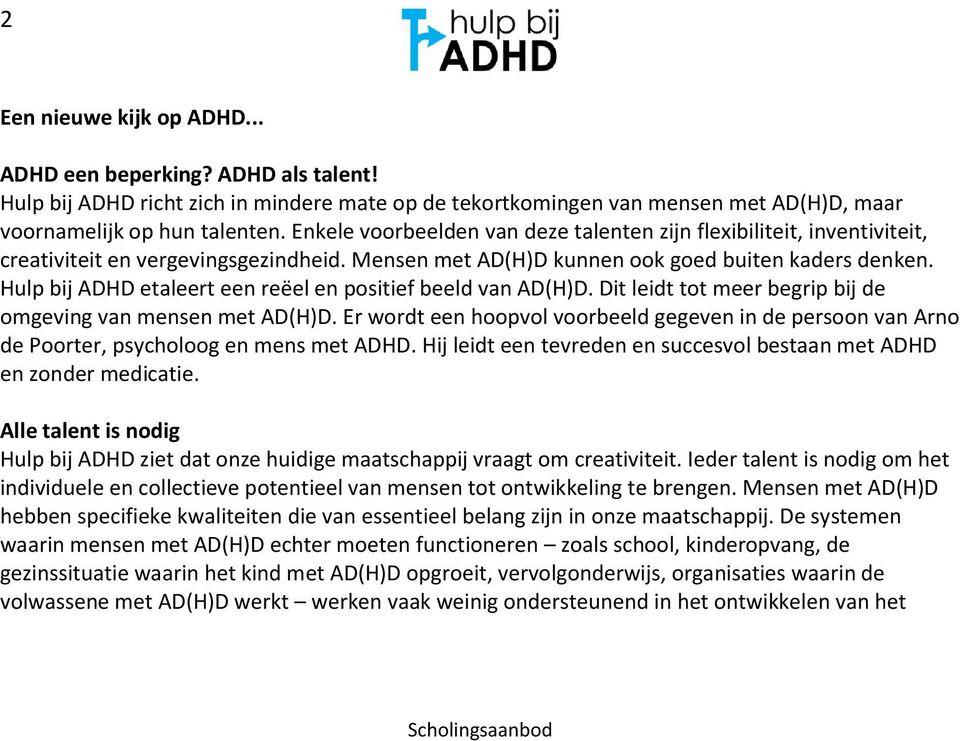Hulp bij ADHD etaleert een reëel en positief beeld van AD(H)D. Dit leidt tot meer begrip bij de omgeving van mensen met AD(H)D.