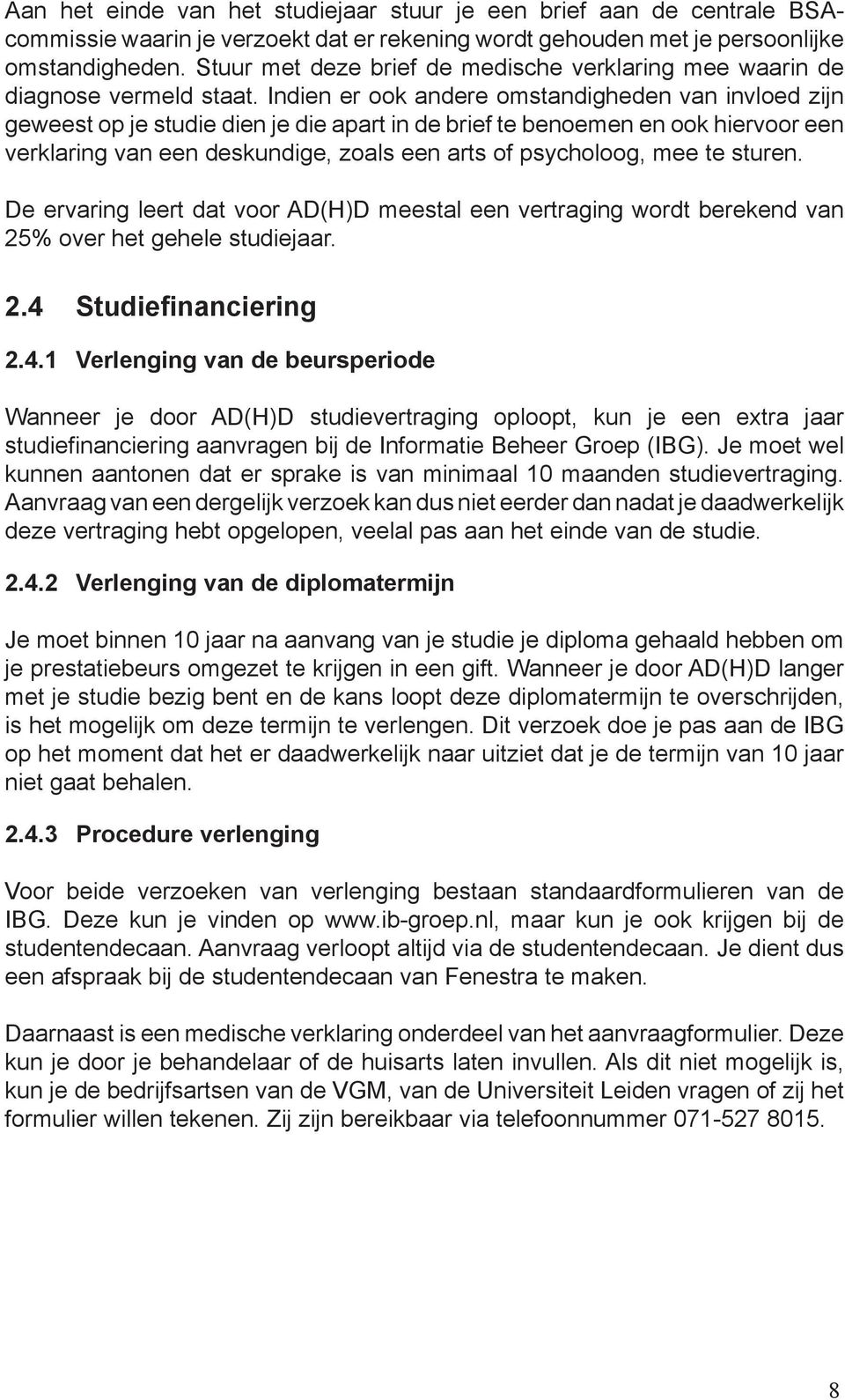 een deskundige, zoals een arts of psycholoog, mee te sturen De ervaring leert dat voor AD(H)D meestal een vertraging wordt berekend van 25% over het gehele studiejaar 24 Studiefinanciering 241