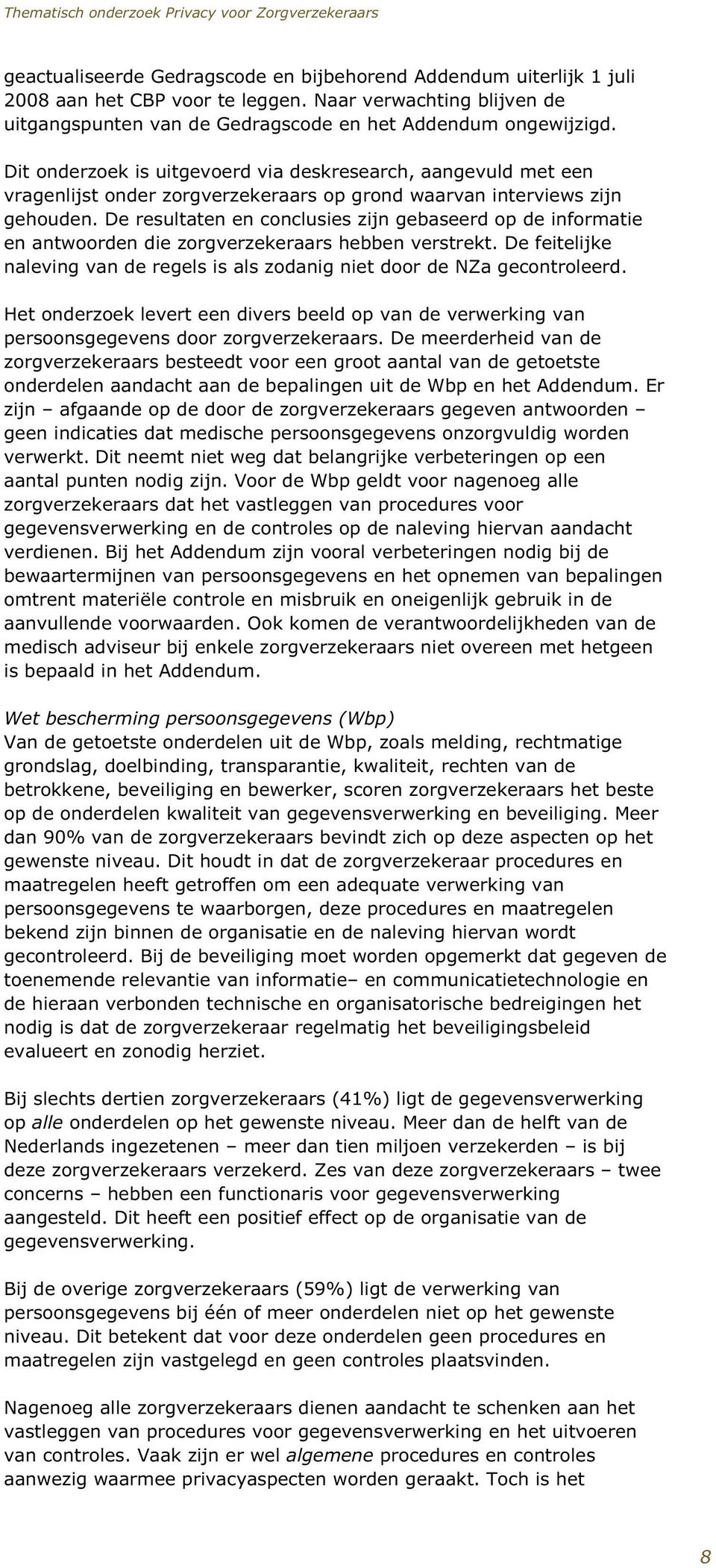 De resultaten en conclusies zijn gebaseerd op de informatie en antwoorden die zorgverzekeraars hebben verstrekt. De feitelijke naleving van de regels is als zodanig niet door de NZa gecontroleerd.