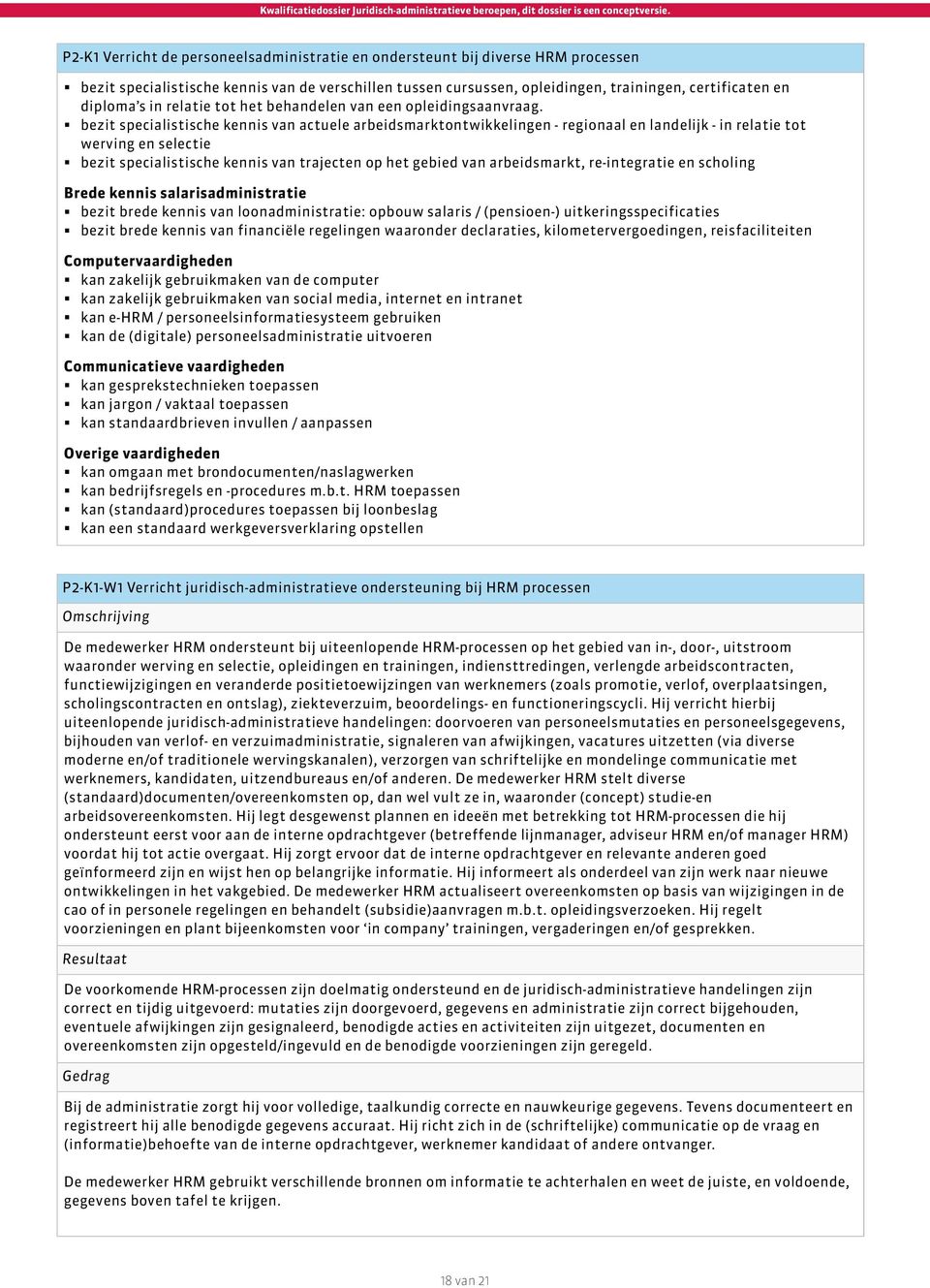 bezit specialistische kennis van actuele arbeidsmarktontwikkelingen - regionaal en landelijk - in relatie tot werving en selectie bezit specialistische kennis van trajecten op het gebied van