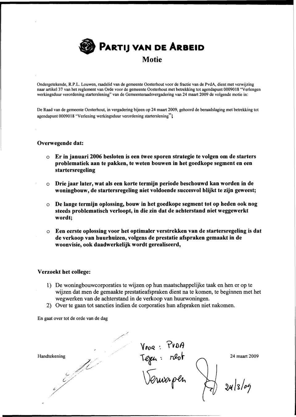 "Verlengen werkingsduur verrdening starterslening" van de Gemeenteraadsvergadering van 24 maart 2009 de vlgende mtie in: De Raad van de gemeente Osterhut, in vergadering bijeen p 24 maart 2009, gehrd