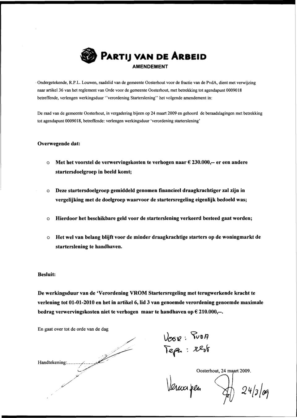 betreffende, verlengen werkingsduur "verrdening Starterslening" het vlgende amendement in: De raad van de gemeente Osterhut, in vergadering bijeen p 24 maart 2009 en gehrd de beraadslagingen met