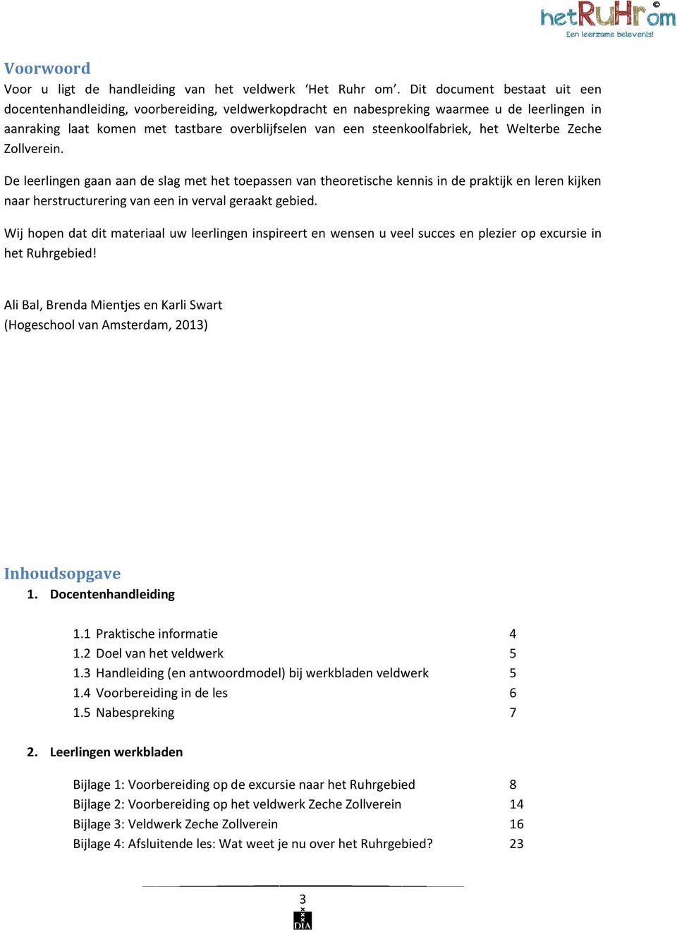 het Welterbe Zeche Zollverein. De leerlingen gaan aan de slag met het toepassen van theoretische kennis in de praktijk en leren kijken naar herstructurering van een in verval geraakt gebied.