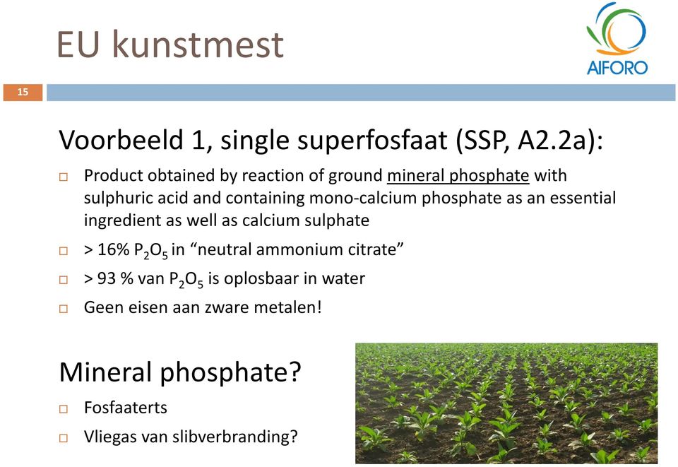 mono-calcium phosphate as an essential ingredient as well as calcium sulphate > 16% P 2 O 5 in