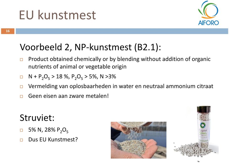 of animal or vegetable origin N + P 2 O 5 > 18 %, P 2 O 5 > 5%, N >3% Vermelding van