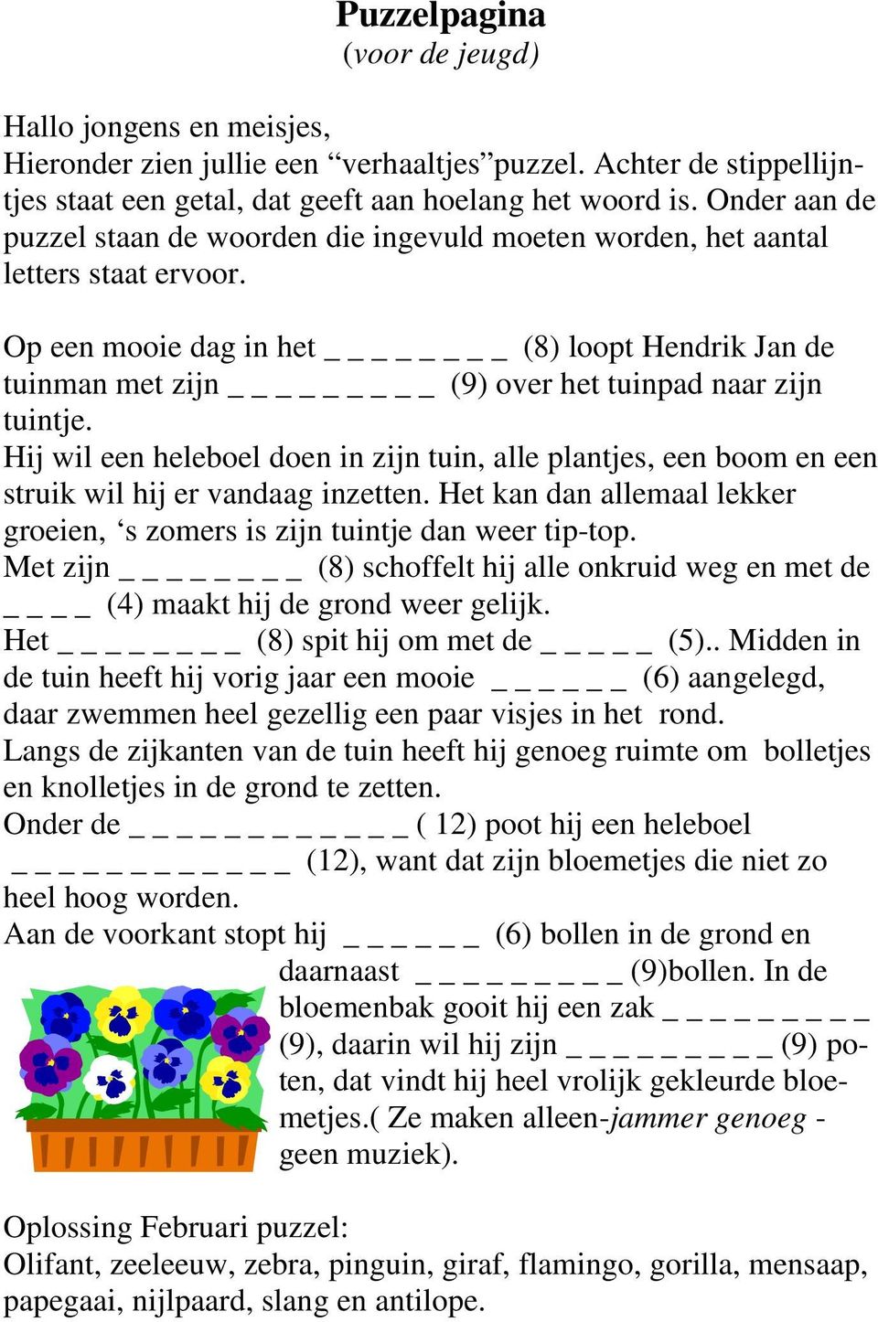 Op een mooie dag in het (8) loopt Hendrik Jan de tuinman met zijn _ (9) over het tuinpad naar zijn tuintje.