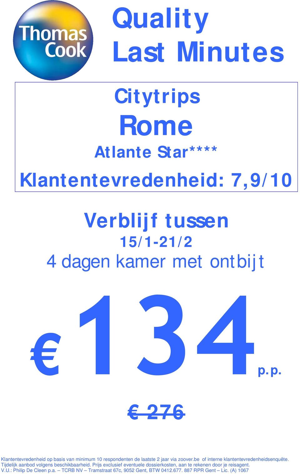 Prijs exclusief eventuele dossierkosten, aan te rekenen door je reisagent. V.U.: Philip De Cleen p.a. TCRB NV Tramstraat 67c, 9052 Gent, BTW 0412.