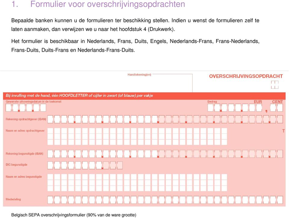 Het formulier is beschikbaar in Nederlands, Frans, Duits, Engels, Nederlands-Frans, Frans-Nederlands,