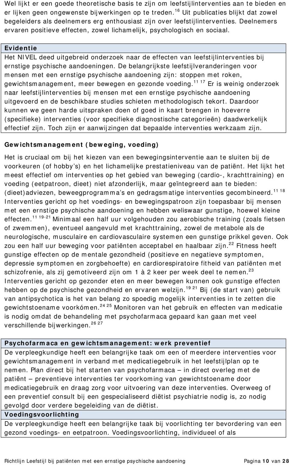 Evidentie Het NIVEL deed uitgebreid onderzoek naar de effecten van leefstijlinterventies bij ernstige psychische aandoeningen.