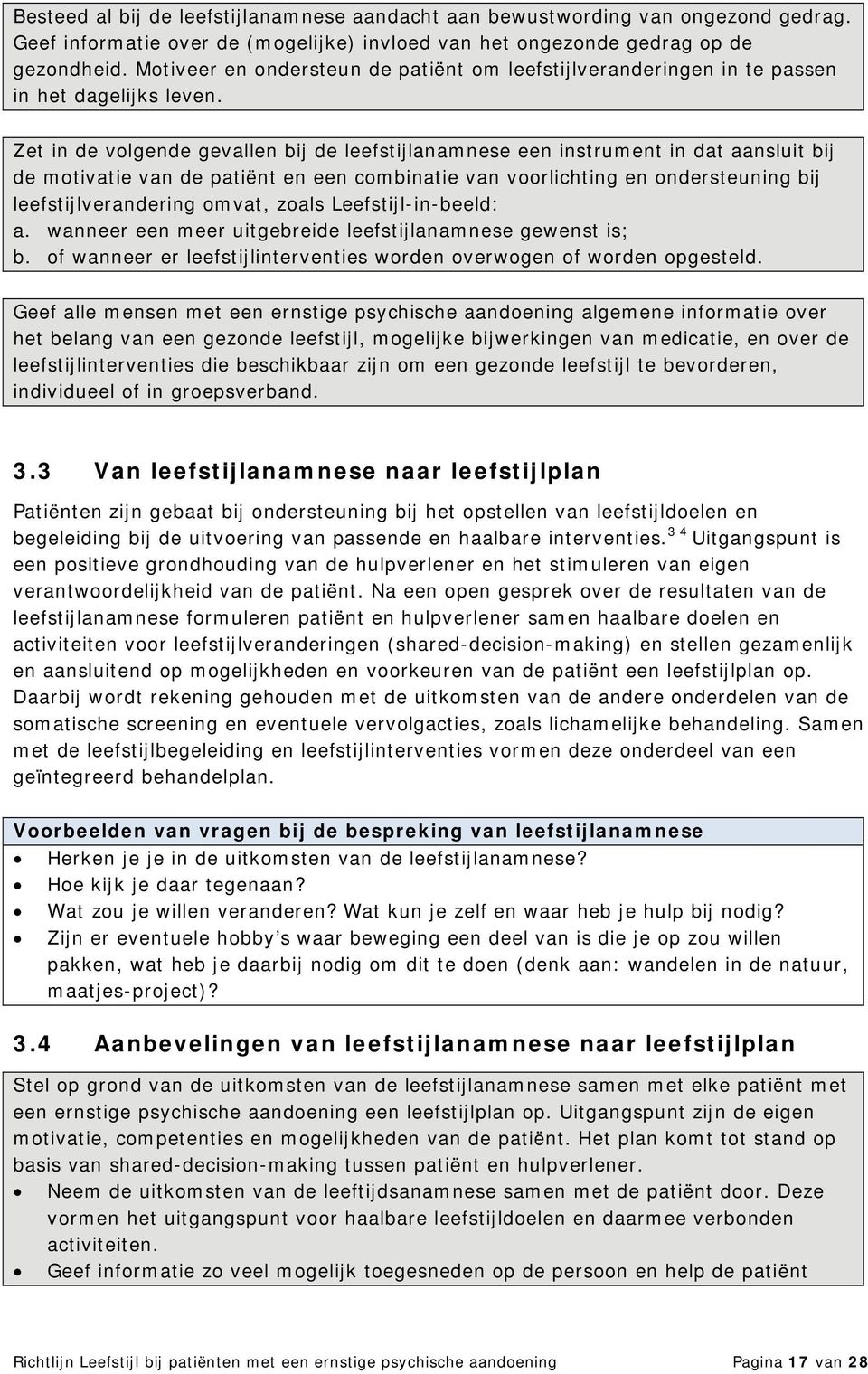 Zet in de volgende gevallen bij de leefstijlanamnese een instrument in dat aansluit bij de motivatie van de patiënt en een combinatie van voorlichting en ondersteuning bij leefstijlverandering omvat,