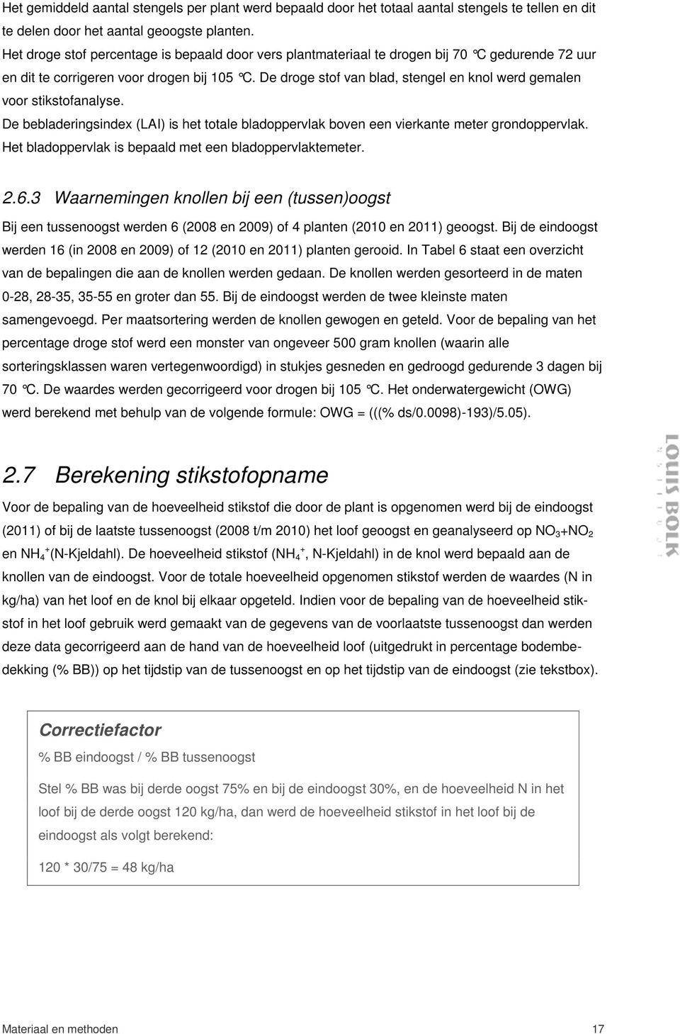 De droge stof van blad, stengel en knol werd gemalen voor stikstofanalyse. De bebladeringsindex (LAI) is het totale bladoppervlak boven een vierkante meter grondoppervlak.