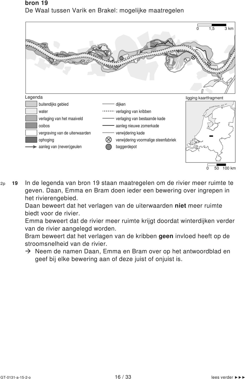 19 In de legenda van bron 19 staan maatregelen om de rivier meer ruimte te geven. Daan, Emma en Bram doen ieder een bewering over ingrepen in het rivierengebied.